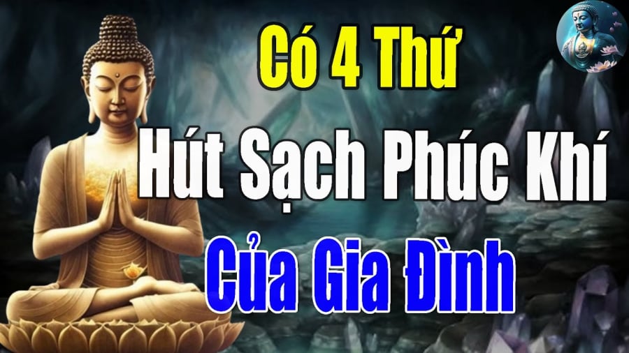 Phật dạy: 4 thứ này hút sạch phúc khí của một gia đình, điều số 3 rất nhiều người phạm phải